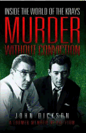 Murder without Conviction: Inside the World of the Krays - Dickson, John