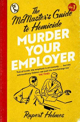 Murder Your Employer: The McMasters Guide to Homicide: THE NEW YORK TIMES BESTSELLER - Holmes, Rupert