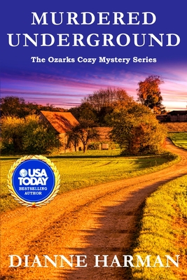 Murdered Underground: The Ozarks Cozy Mystery Series - Harman, Dianne