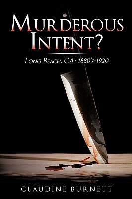 Murderous Intent?: Long Beach, CA: 1880's-1920 - Burnett, Claudine