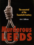 Murderous Leeds: The Executed of the Twentieth Century