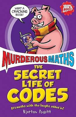 Murderous Maths: Secret Life of Codes - Kjartan Poskitt