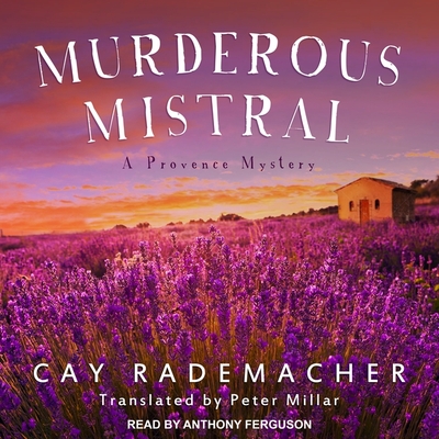 Murderous Mistral: A Provence Mystery - Rademacher, Cay, and Millar, Peter (Translated by), and Ferguson, Antony (Read by)