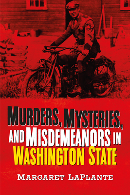 Murders, Mysteries, and Misdemeanors in Washington State - Laplante, Margaret