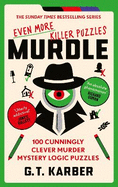 Murdle: Even More Killer Puzzles: 100 Cunningly Clever Murder Mystery Logic Puzzles