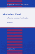 Murdoch Vs. Freud: A Freudian Look at an Anti-Freudian - Turner, Jack