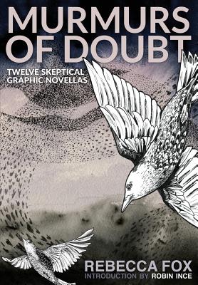 Murmurs of Doubt: Twelve Skeptical Graphic Novellas - Fox, Rebecca, and Ince, Robin (Foreword by)