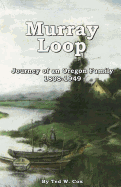 Murray Loop: Journey of an Oregon Family 1808 -1949