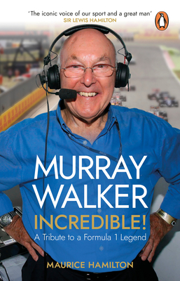 Murray Walker: Incredible!: A Tribute to a Formula 1 Legend - Hamilton, Maurice, and Brundle, Martin (Foreword by)