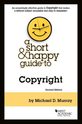 Murray's A Short & Happy Guide to Copyright - Murray, Michael D.