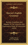Murray's English Grammar: Revised, Simplified, and Adapted to the Inductive and Explanatory Mode of Instruction (Classic Reprint)