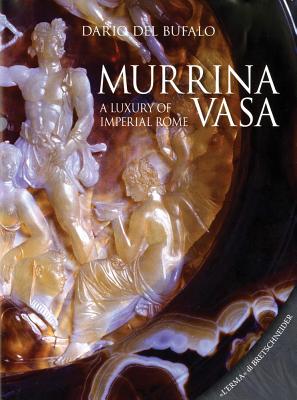 Murrina Vasa: A Luxury of Imperial Rome - Del Bufalo, Dario