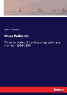 Musa Pedestris: Three centuries of canting songs and slang rhymes - 1536-1896