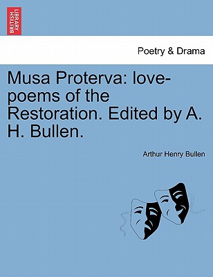 Musa Proterva: Love-Poems of the Restoration. Edited by A. H. Bullen. - Bullen, Arthur Henry