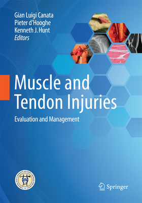 Muscle and Tendon Injuries: Evaluation and Management - Canata, Gian Luigi (Editor), and D'Hooghe, Pieter (Editor), and Hunt, Kenneth J (Editor)