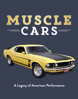 Muscle Cars: A Legacy of American Performance - Publications International Ltd, and Auto Editors of Consumer Guide