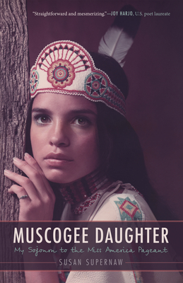 Muscogee Daughter: My Sojourn to the Miss America Pageant - Supernaw, Susan