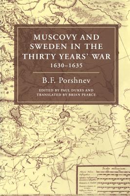 Muscovy and Sweden in the Thirty Years' War 1630-1635 - Porshnev, B F, and Dukes, Paul, and Pearce, Brian (Translated by)