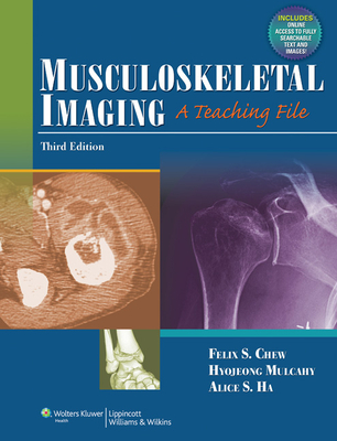 Musculoskeletal Imaging: A Teaching File - Chew, Felix, MD