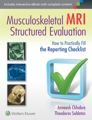 Musculoskeletal MRI Structured Evaluation: How to Practically Fill the Reporting Checklist - Chhabra, Avneesh, Dr., MD, and Soldatos, Theodoros, Dr.