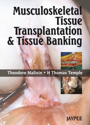 Musculoskeletal Tissue Transplantation and Tissue Banking - Malinin, Theodore, and Temple, H Thomas