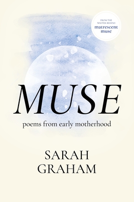 Muse: Poems from Early Motherhood - Graham, Sarah