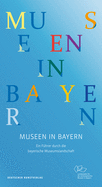 Museen in Bayern: Ein F?hrer Durch Die Bayerische Museumslandschaft