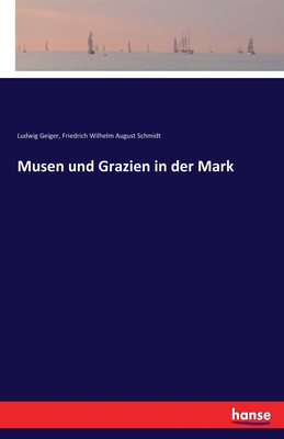 Musen Und Grazien in Der Mark - Geiger, Ludwig, and Schmidt, Friedrich Wilhelm August