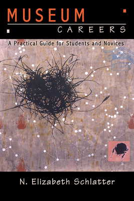 Museum Careers: A Practical Guide for Students and Novices - Schlatter, N Elizabeth