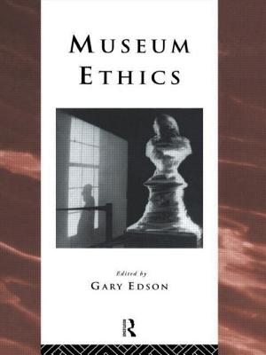 Museum Ethics: Theory and Practice - Edson, Gary (Editor)