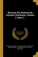 Museum F?r Altdeutsche Literatur Und Kunst, Volume 1, Issue 1...