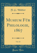 Museum F?r Philologie, 1867, Vol. 22 (Classic Reprint)