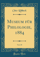 Museum Fur Philologie, 1884, Vol. 39 (Classic Reprint)