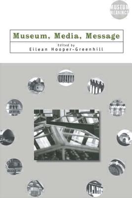 Museum, Media, Message - Hooper-Greenhill, Eilean (Editor)