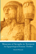 Museum of Seraphs in Torment: An Egyptological Fantasy Thriller