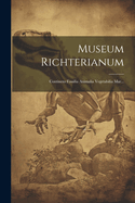 Museum Richterianum: Continens Fossilia Animalia Vegetabilia Mar...