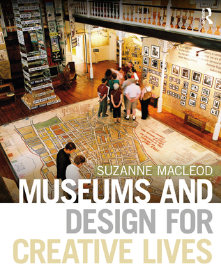 Museums and Design for Creative Lives - MacLeod, Suzanne