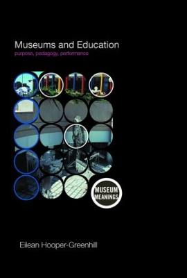 Museums and Education: Purpose, Pedagogy, Performance - Hooper-Greenhill, Eilean