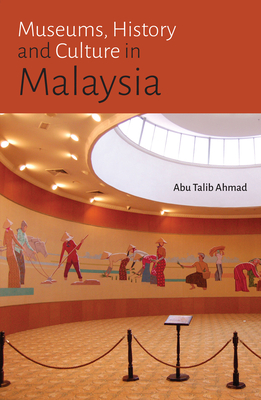 Museums, History and Culture in Malaysia - Ahmad, Abu Talib