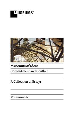 Museums of Ideas: Commitment and Conflict - Gabriel, Bix (Contributions by), and Butler, Tony (Contributions by), and Bernstein, Sheri (Contributions by)