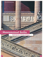 Museumsinsel Berlin: F?nf H?user Und Ihre Sch?tze