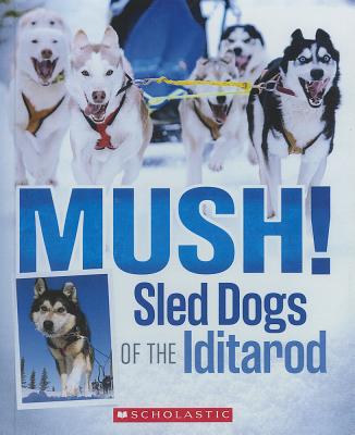 Mush!: Sled Dogs of the Iditarod - Funk, Joe