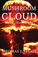 Mushroom Cloud: Book I of the First Strike Series