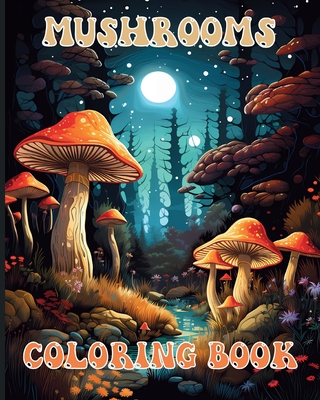 Mushroom Coloring book: Enchanted Fungi Lover Illustrations for Adults Relaxation and Stress Relief - Adams, Rita Z