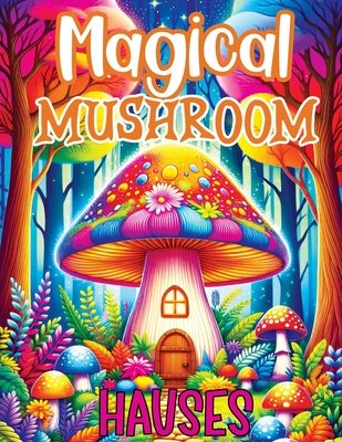 Mushroom Coloring Book: Fantasy and Magical Nature Houses for Adults Seeking Detailed Relaxation and Stress Relief - Temptress, Tone