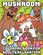 Mushroom Coloring Book for Adults Relaxation: Cool Coloring Books for Adults