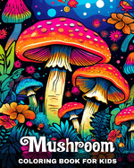 Mushroom Coloring Book for Kids: Magical Mushrooms Coloring Pages for Kids with Cute Mushroom Designs to Color