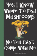 Mushroom Hunter: Logbook Tracking Notebook Gift for Wild Mushroom Lovers Hunters Foragers. Record Locations Quantity Species Soil Weather Conditions and More