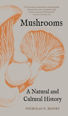 Mushrooms: A Natural and Cultural History - Money, Nicholas P