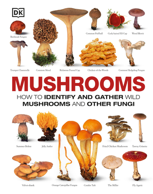 Mushrooms: How to Identify and Gather Wild Mushrooms and Other Fungi - DK